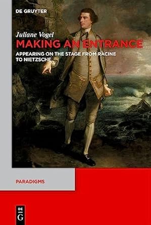 making an entrance appearing on the stage from racine to nietzsche 1st edition juliane vogel ,michael thomas
