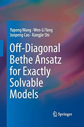 off diagonal bethe ansatz for exactly solvable models 1st edition yupeng wang ,wen li yangjunpeng caokangjie