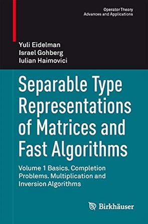 separable type representations of matrices and fast algorithms volume 1 basics completion problems