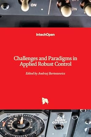 challenges and paradigms in applied robust control 1st edition andrzej bartoszewicz 9533073381, 978-9533073385