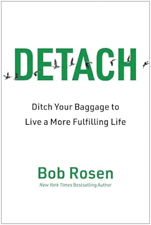 detach ditch your baggage to live a more fulfilling life 1st edition bob rosen 1637746458, 978-1637746455