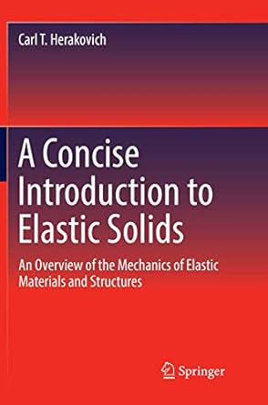 a concise introduction to elastic solids an overview of the mechanics of elastic materials and structures 1st