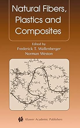 natural fibers plastics and composites 1st edition frederick t wallenberger ,norman weston 1402076436,