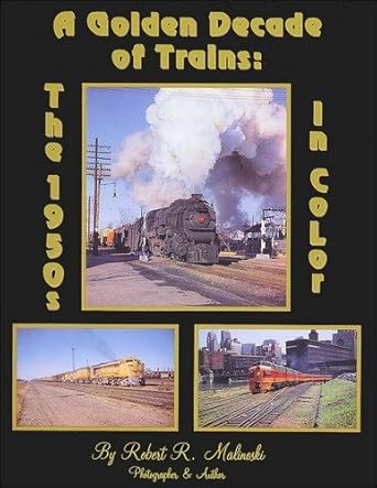 a golden decade of trains the 1950s in color 1st edition robert r malinoski 1878887068, 978-1878887061