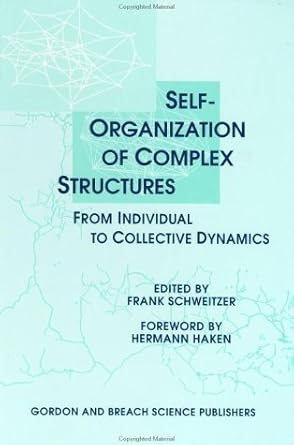 self organization of complex structures from individual to collective dynamics 1st edition frank schweitzer