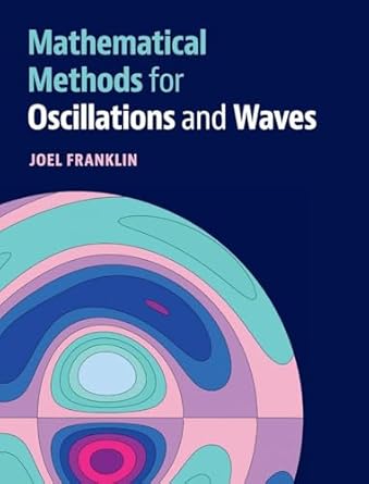 mathematical methods for oscillations and waves 1st edition joel franklin 1108488226, 978-1108488228