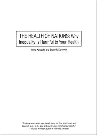the health of nations why inequality is harmful to your health 1st edition ichiro kawachi 156584582x,