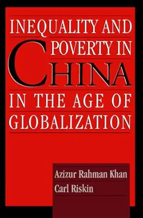 inequality and poverty in china in the age of globalization 1st edition azizur rahman khan ,carl riskin