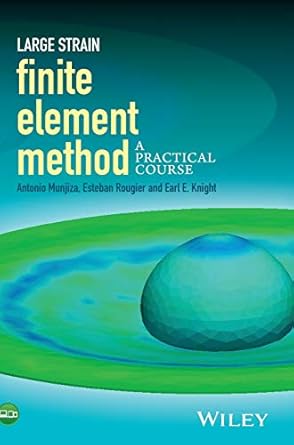 large strain finite element method a practical course 1st edition antonio a munjiza ,earl e knight ,esteban