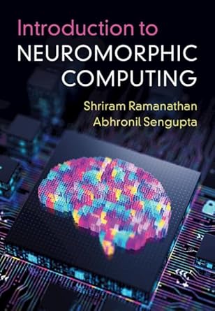 introduction to neuromorphic computing 1st edition shriram ramanathan ,abhronil sengupta 100956434x,