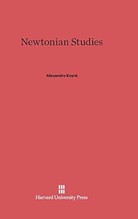 newtonian studies 1st edition alexandre koyre 0674181859, 978-0674181854