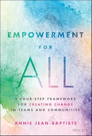 empowerment for all a four step framework for creating change in teams and communities 1st edition annie jean