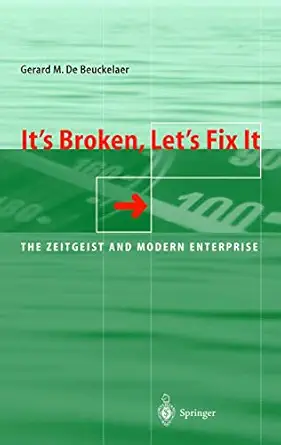its broken lets fix it the zeitgeist and modern enterprise 1st edition gerard de beuckelaer 3540673253,
