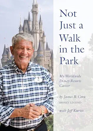 not just a walk in the park my worldwide disney resorts career 1st edition james b cora 136804364x,