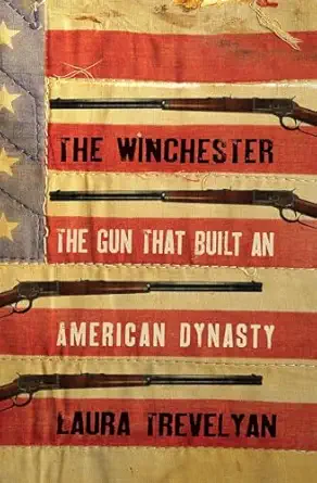 the winchester the gun that built an american dynasty 1st edition laura trevelyan 0300223382, 978-0300223385
