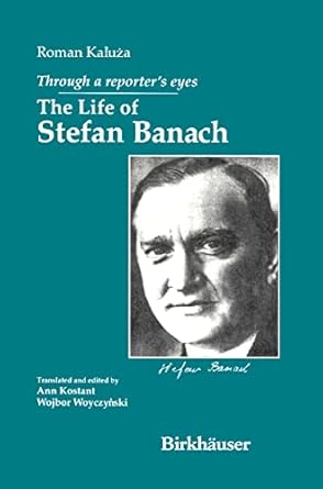 through a reporters eyes the life of stefan banach 1st edition roman kaluza ,a kostant ,wojbor woyczynski
