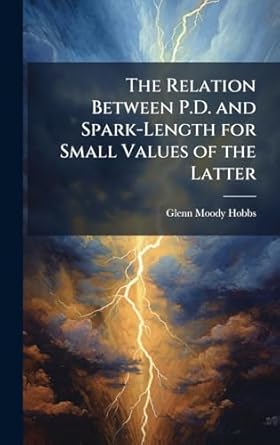 the relation between p d and spark length for small values of the latter 1st edition glenn moody hobbs