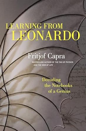 learning from leonardo decoding the notebooks of a genius 1st edition fritjof capra 1609949897, 978-1609949891