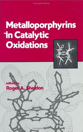 metalloporphyrins in catalytic oxidations 1st edition roger a sheldon 0824792289, 978-0857090294