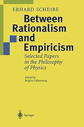 between rationalism and empiricism selected papers in the philosophy of physics 1st edition erhard scheibe