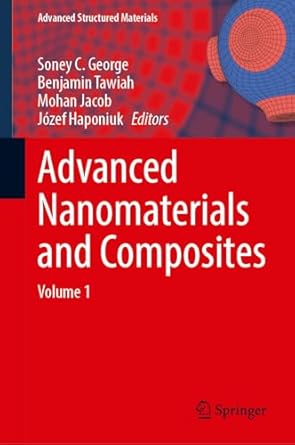 advanced nanomaterials and composites volume 1 1st edition soney c george ,benjamin tawiah ,mohan jacob
