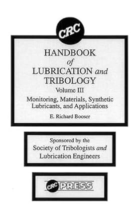 crc handbook of lubrication and tribology volume iii monitoring materials synthetic lubricants and