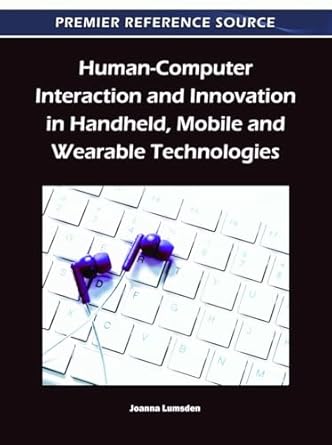 human computer interaction and innovation in handheld mobile and wearable technologies 1st edition joanna