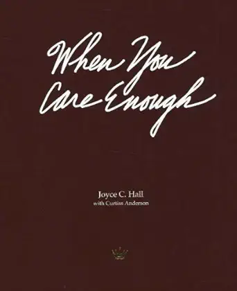 when you care enough the story of hallmark cards and its founder 1st edition joyce c hall ,curtiss anderson