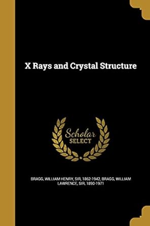 x rays and crystal structure 1st edition william henry sir 1862 1942 bragg ,william lawrence sir 1890 1971