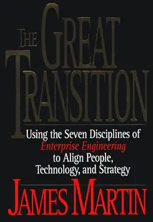 the great transition using the seven disciplines of enterprise engineering to align people technology and