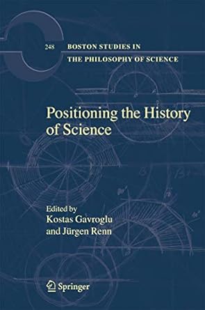 positioning the history of science 1st edition kostas gavroglu ,jurgen renn 140205419x, 978-1402054198