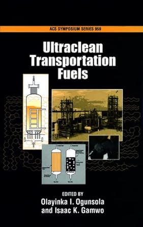 ultraclean transportation fuels 1st edition olayinka i ogunsola ,isaac k gamwo 0841274096, 978-0841274099