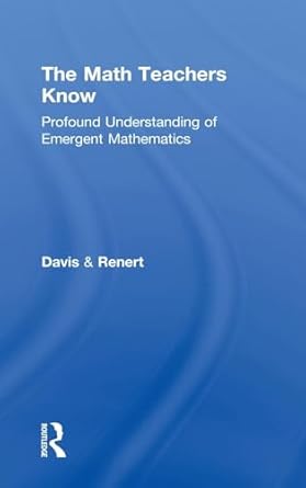 the math teachers know profound understanding of emergent mathematics 1st edition brent davis ,moshe renert