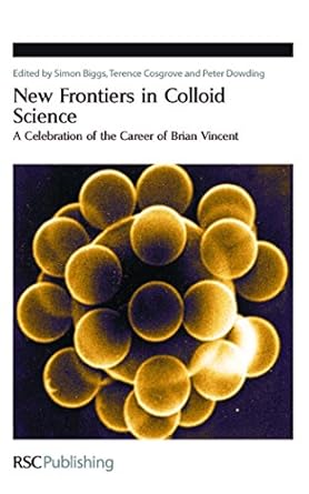 new frontiers in colloid science a celebration of the career of brian vincent 1st edition simon biggs