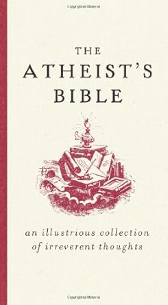 the atheists bible an illustrious collection of irreverent thoughts 1st edition joan konner 0061349151,