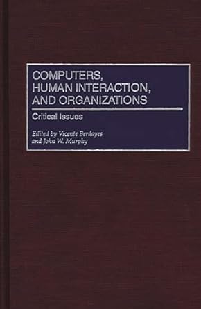 computers human interaction and organizations critical issues 1st edition vicente berdayes ,john w murphy