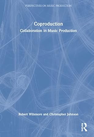 coproduction collaboration in music production 1st edition robert wilsmore ,christopher johnson 0815362536,