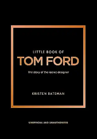 little book of tom ford the story of the iconic brand 1st edition kristen bateman 1802796487, 978-1802796483
