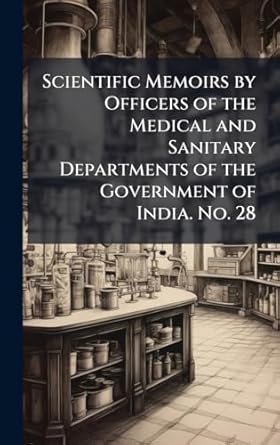 scientific memoirs by officers of the medical and sanitary departments of the government of india no 28 1st