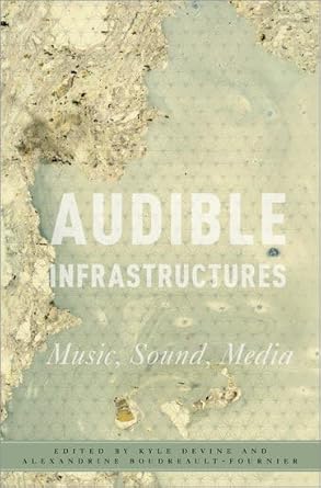audible infrastructures music sound media 1st edition kyle devine ,alexandrine boudreault fournier