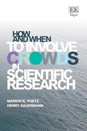 how and when to involve crowds in scientific research 1st edition marion k poetz ,henry sauermann 180220430x,