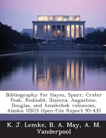 bibliography for hayes spurr crater peak redoubt iliamna augustine douglas and aniakchak volcanoes alaska