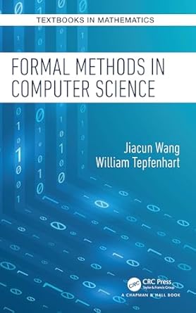 formal methods in computer science 1st edition jiacun wang ,william tepfenhart 0367225700, 978-0367225704