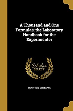 a thousand and one formulas the laboratory handbook for the experimenter 1st edition sidney 1876 gernsback