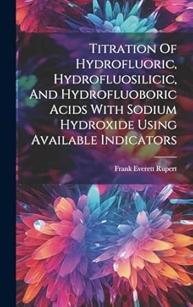 titration of hydrofluoric hydrofluosilicic and hydrofluoboric acids with sodium hydroxide using available