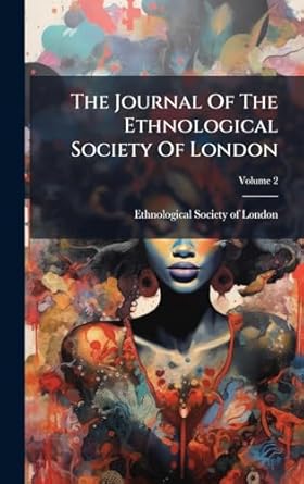 the journal of the ethnological society of london 1st edition ethnological society of london 1024382087,