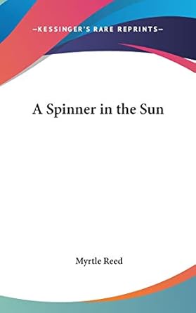 a spinner in the sun 1st edition myrtle reed 0548031487, 978-0548031483