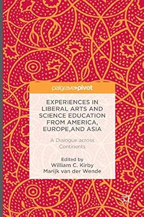 experiences in liberal arts and science education from america europe and asia a dialogue across continents
