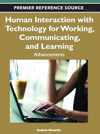 human interaction with technology for working communicating and learning advancements 1st edition anabela