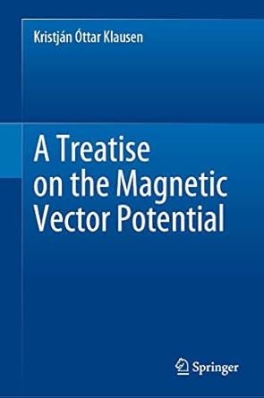 a treatise on the magnetic vector potential 1st edition kristjan ottar klausen 3030522210, 978-3030522216